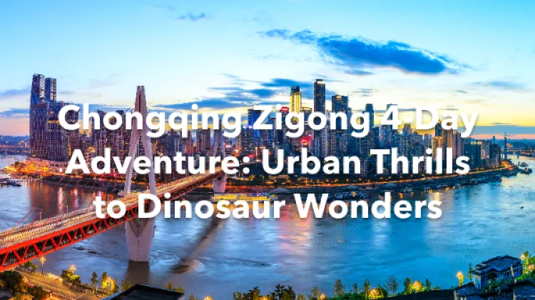 Chongqing Zigong 4 Days Itinerary