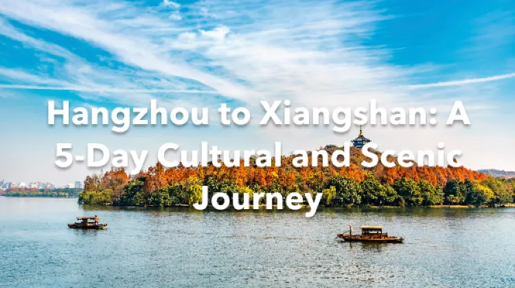 Xiangshan Hangzhou 5 Days Itinerary