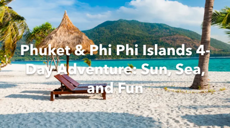 Phuket Phi Phi Islands 4 Days Itinerary