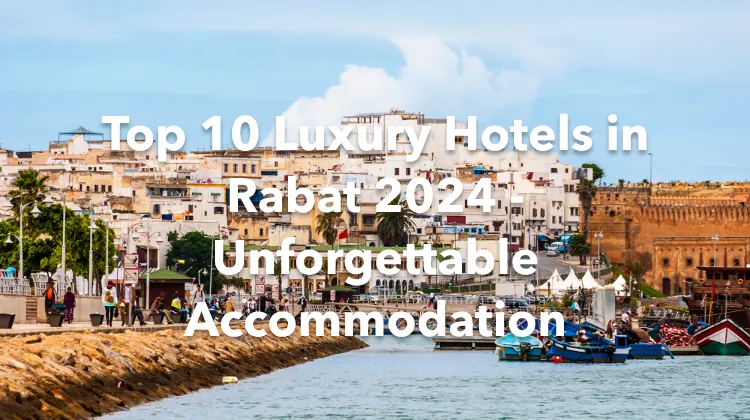Top 10 Luxury Hotels in Rabat 2024 - Unforgettable Accommodation