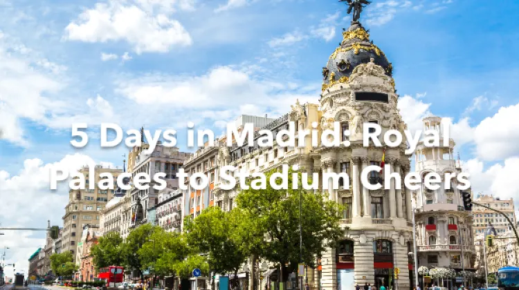 Madrid 5 Days Itinerary
