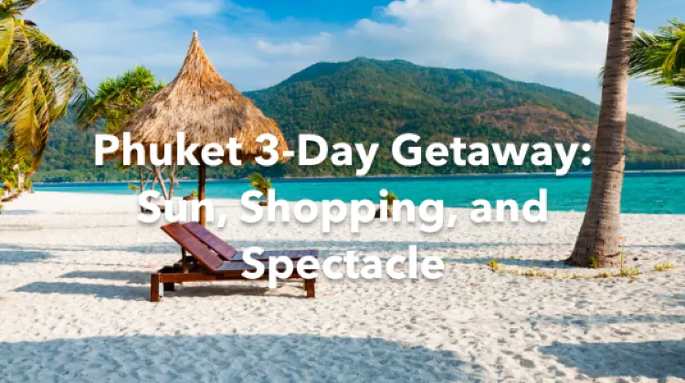 Phuket 3 Days Itinerary
