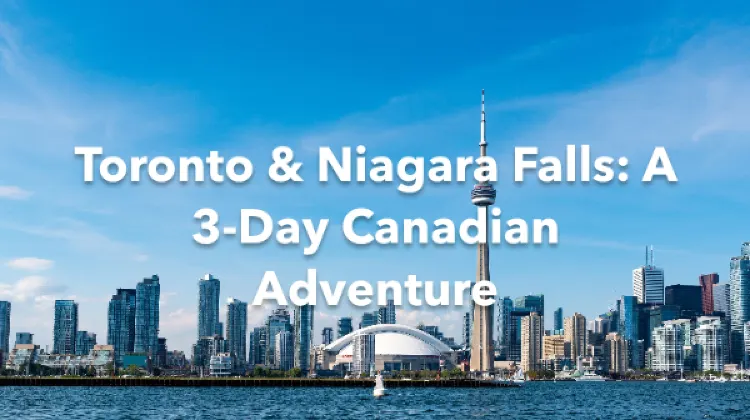 Toronto Niagara Falls 3 Days Itinerary