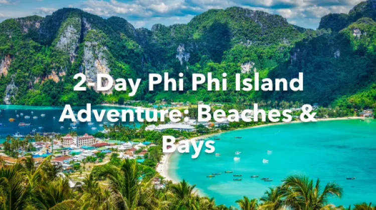 Phi Phi Islands 2 Days Itinerary