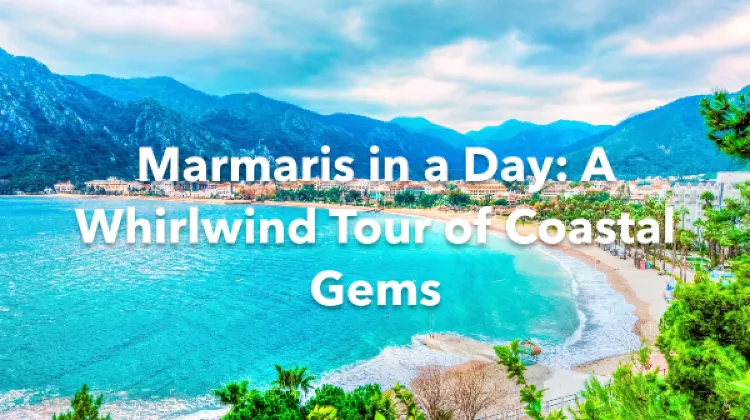 Marmaris 1 Day Itinerary