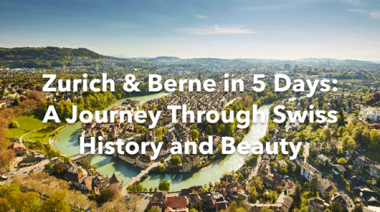 Zurich Berne 5 Days Itinerary
