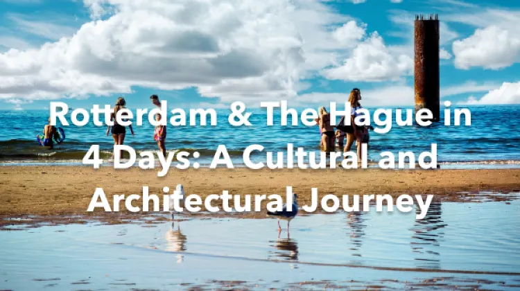 Rotterdam Hague 4 Days Itinerary