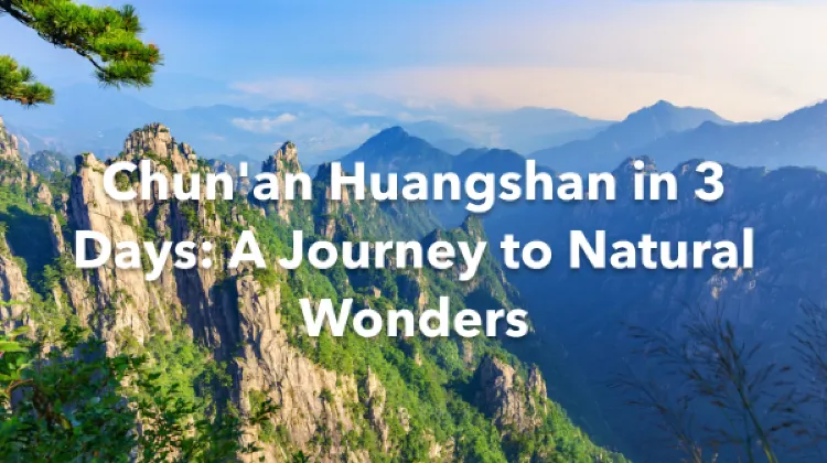 Chun'an Huangshan 3 Days Itinerary