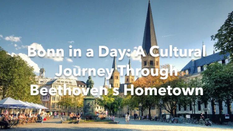 Bonn in a Day: A Cultural Journey Through Beethoven's Hometown  Trip.com