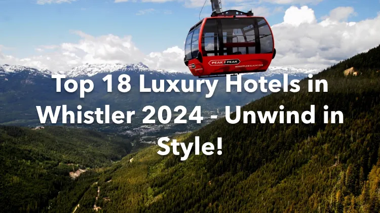 Top 18 Luxury Hotels in Whistler 2024 - Unwind in Style!