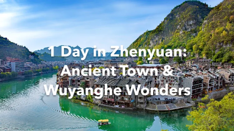 Zhenyuan 1 Day Itinerary