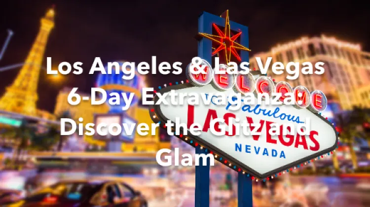 Los Angeles Las Vegas 6 Days Itinerary