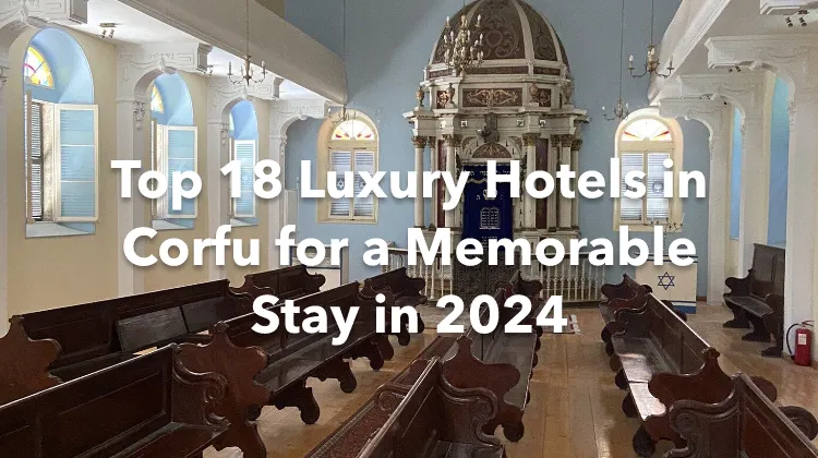 Top 18 Luxury Hotels in Corfu for a Memorable Stay in 2024