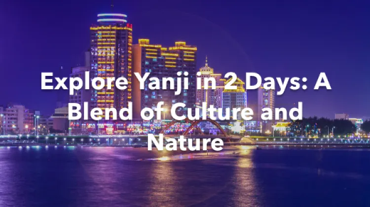 Yanji 2 Days Itinerary