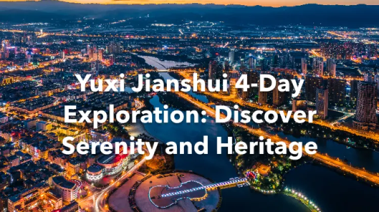 Yuxi Jianshui 4 Days Itinerary