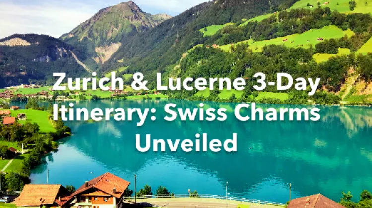 Zurich Lucerne 3 Days Itinerary