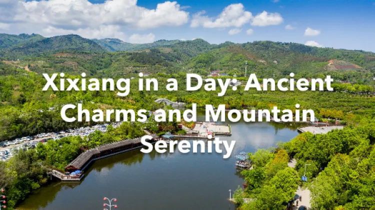 Xixiang 1 Day Itinerary