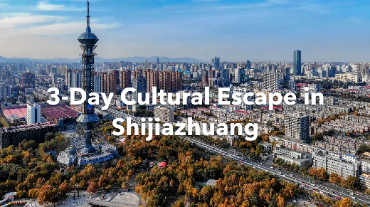 Shijiazhuang 3 Days Itinerary