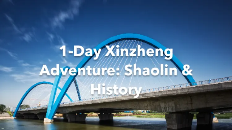 Xinzheng 1 Day Itinerary