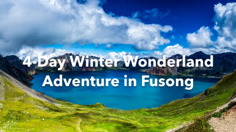 Fusong 4 Days Itinerary