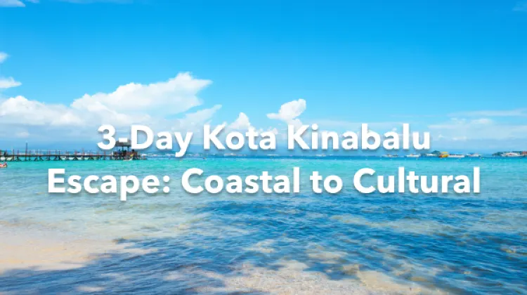 Kota Kinabalu 3 Days Itinerary