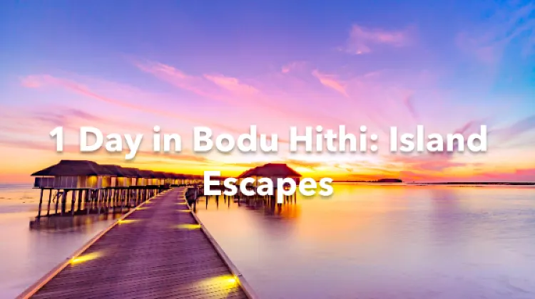 Bodu Hithi 1 Day Itinerary