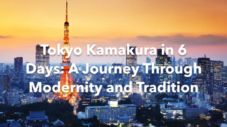 Tokyo Kamakura 6 Days Itinerary