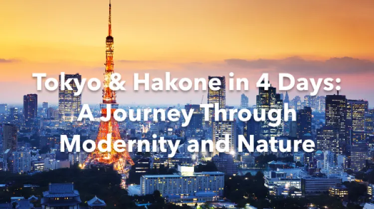 Tokyo Hakone 4 Days Itinerary