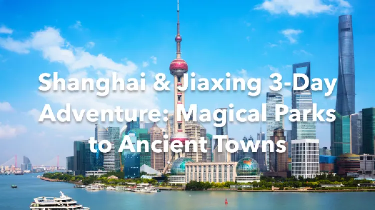 Shanghai Jiaxing 3 Days Itinerary