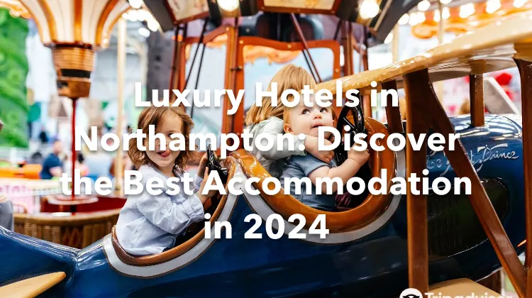 Luxury Hotels in Northampton: Discover the Best Accommodation in 2024