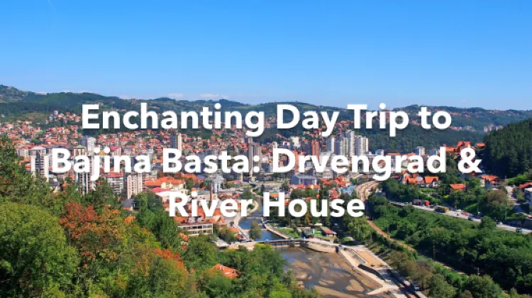 Municipality of Bajina Basta 1 Day Itinerary