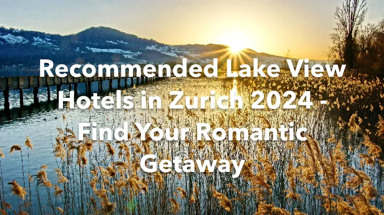 Recommended Lake View Hotels in Zurich 2024 - Find Your Romantic Getaway