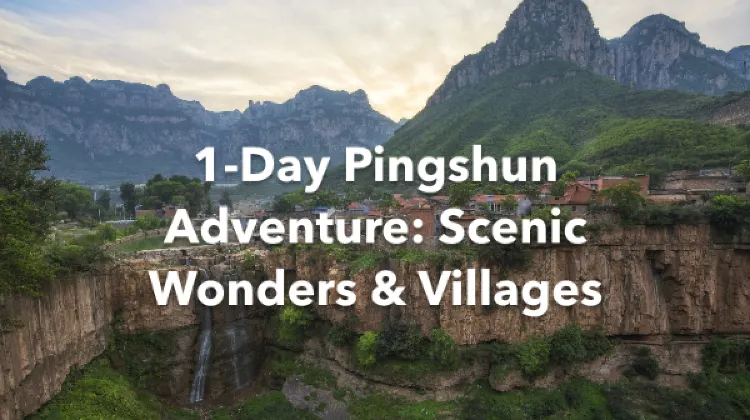 Pingshun 1 Day Itinerary