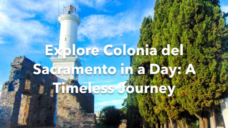 Colonia del Sacramento 1 Day Itinerary
