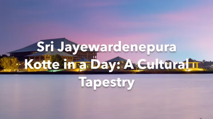 Sri Jayewardenepura Kotte 1 Day Itinerary