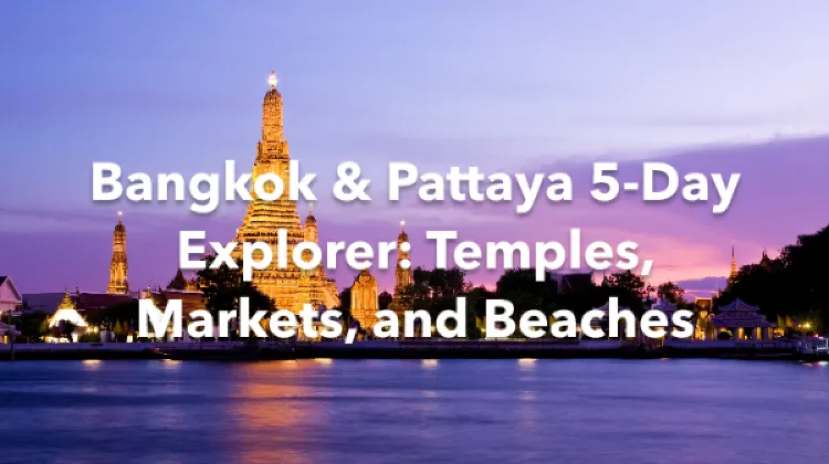Bangkok Pattaya 5 Days Itinerary