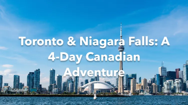 Toronto Niagara Falls 4 Days Itinerary