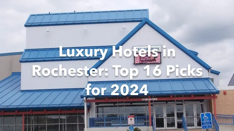 Luxury Hotels in Rochester: Top 16 Picks for 2024