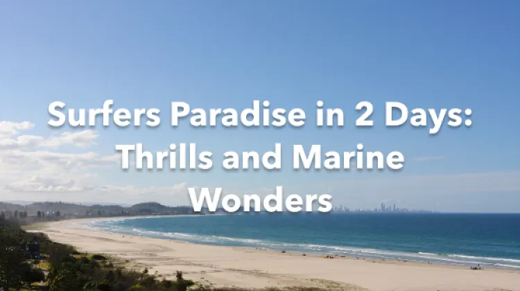 Surfers Paradise 2 Days Itinerary