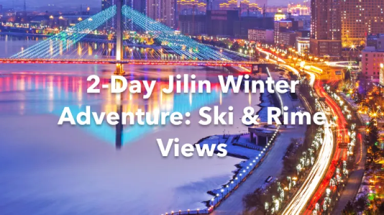 Jilin 2 Days Itinerary