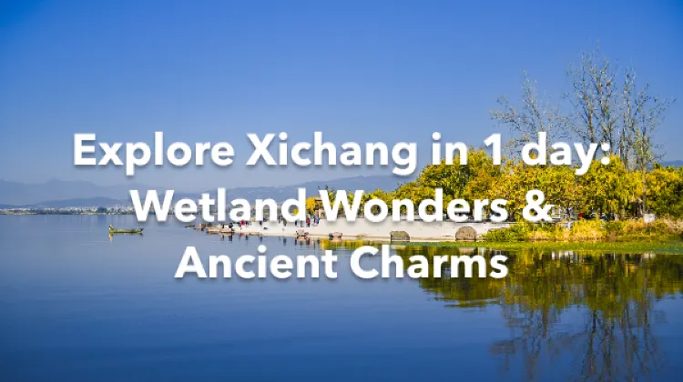 Xichang 1 Day Itinerary