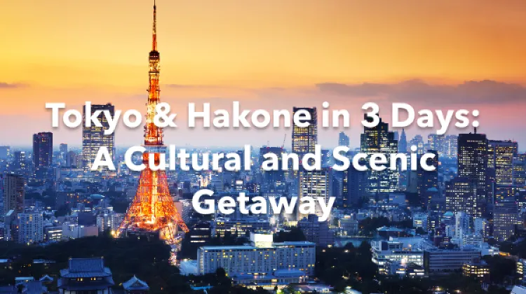 Tokyo Hakone 3 Days Itinerary