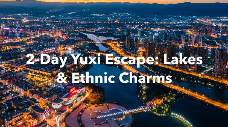 Yuxi 2 Days Itinerary