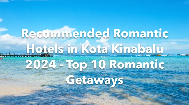 Recommended Romantic Hotels in Kota Kinabalu 2024 - Top 10 Romantic Getaways