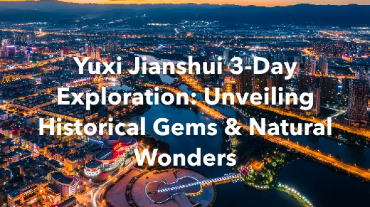 Yuxi Jianshui 3 Days Itinerary