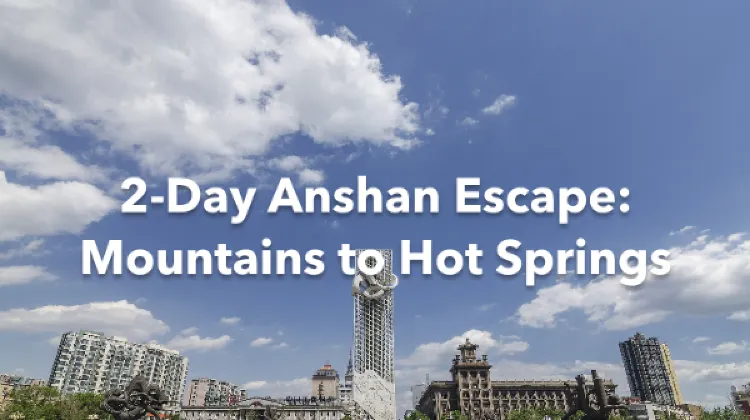 Anshan 2 Days Itinerary