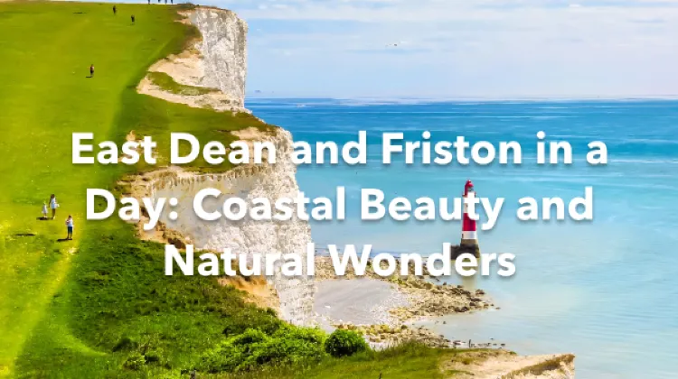 East Dean and Friston 1 Day Itinerary