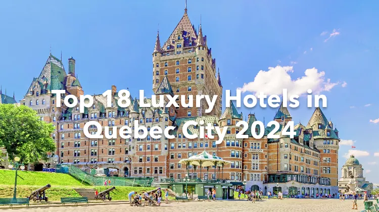 Top 18 Luxury Hotels in Quebec City 2024