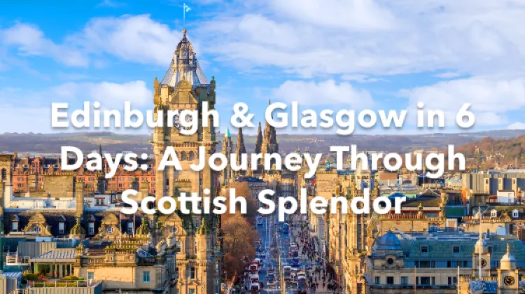 Edinburgh Glasgow 6 Days Itinerary