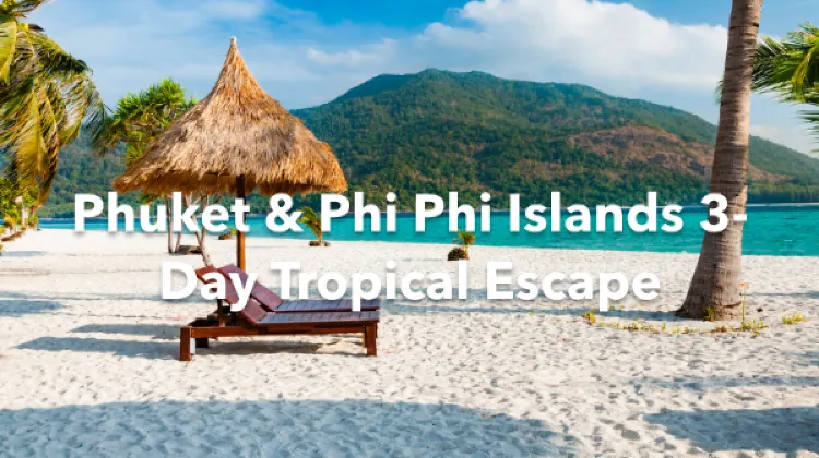 Phuket Phi Phi Islands 3 Days Itinerary